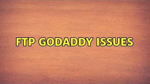 FTP GoDaddy Issues (3 Solutions!!)