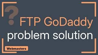 FTP GoDaddy Issues (3 Solutions!!)