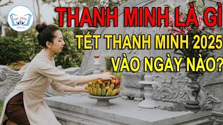 Thanh Minh Là Gì? Tết Thanh Minh 2025 Vào Ngày Nào? Tri Thức Official