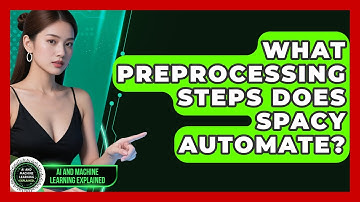 What Preprocessing Steps Does spaCy Automate? - AI and Machine Learning Explained