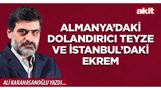 Yeni Akit - Ali Karahasanoğlu Almanyadaki Dolandırıcı Teyze Ve İstanbuldaki Ekrem
