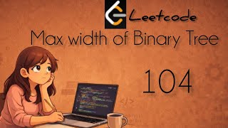 104. leetcode Maximum width of Binary Tree | Java | Let's Learn Together 