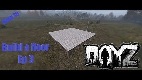How to build a tier 1 floor in DayZ Base building plus (BBP) Ep 3