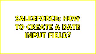 Salesforce: How to Create a Date Input Field? (2 Solutions!!)