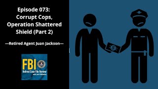 073: Corrupt Cops, Operation Shattered Shield (Part 2) - Juan Jackson