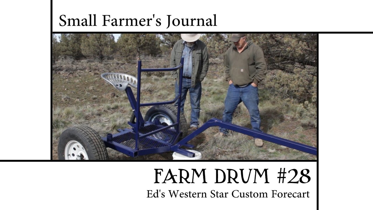 Small Farmer's Journal Farm Drum #28: Ed's Western Star Custom Forecart