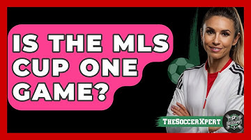 Is The MLS Cup One Game? - The Sport Xpert
