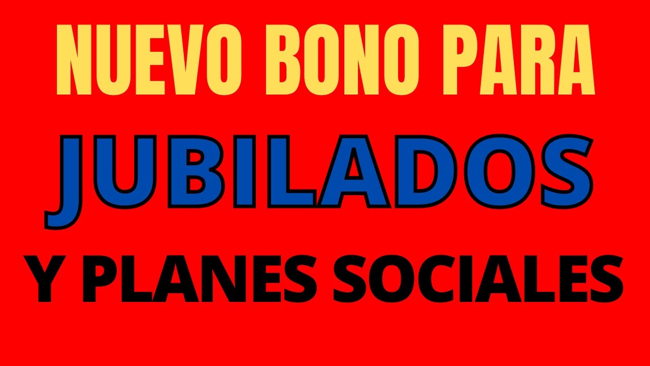 NUEVO BONO PARA JUBILADOS Y PLANES SOCIALES - YouTube