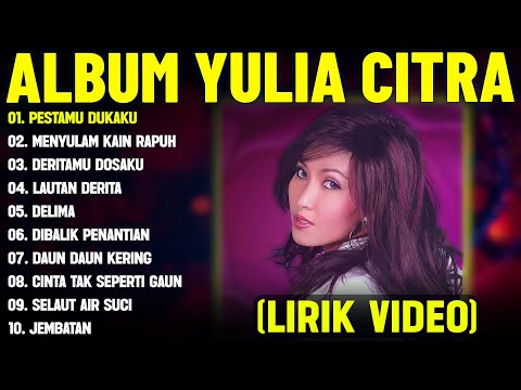 PESTAMU DUKAKU - YULIA CITRA FULL ALBUM TERBAIK (LIRIK VIDEO) MENYULAM KAIN RAPUH - DANGDUT LAWAS