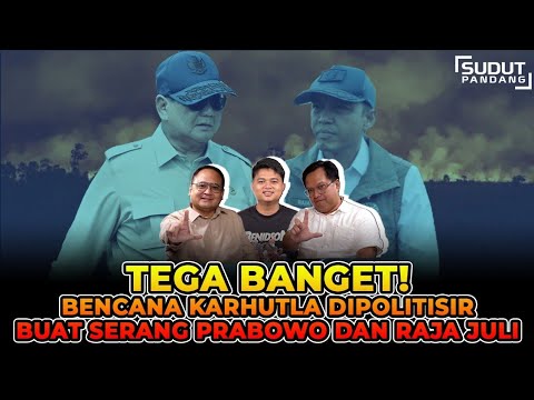 TEGA BANGET! BENCANA KARHUTLA DIPOLITISIR BUAT SERANG PRABOWO DAN RAJA JULI I Sudut Pandang!