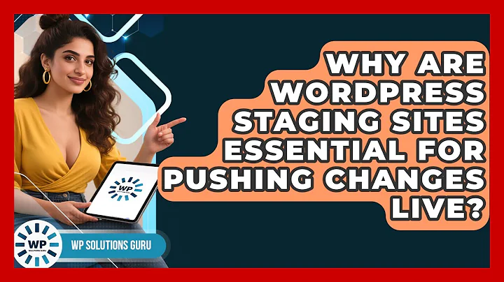 Why Are WordPress Staging Sites Essential For Pushing Changes Live? - WP Solutions Guru