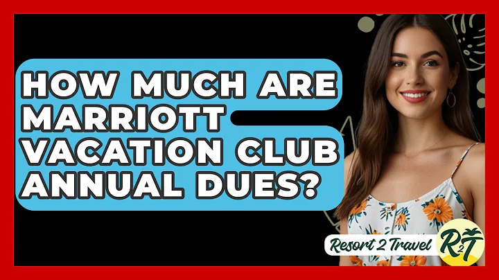 How Much Are Marriott Vacation Club Annual Dues? - Resort 2 Travel