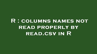 Famous R : columns names not read properly by read.csv in R Net Worth