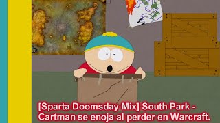 [Sparta Doomsday Mix] South Park - Cartman gets pissed after losing in Warcraft.