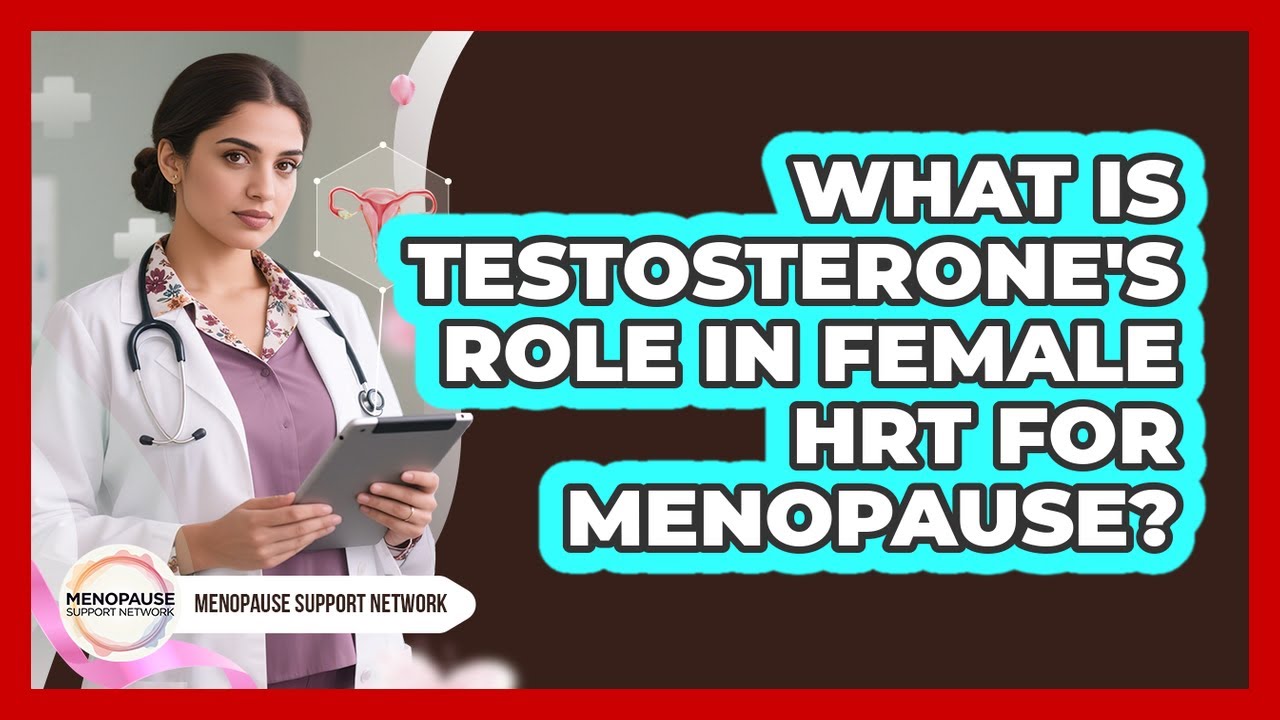 What Is Testosterone's Role In Female HRT For Menopause? - Menopause Support Network