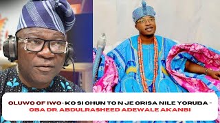 Oluwo of Iwo : ko si ohun to n je Orisa nile Yoruba - Oba Dr. Abdulrasheed Adewale Akanbi