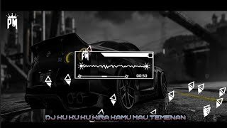 DJ KU KU KU KIRA KAMU MAU TEMENAN TERNYATA CUMA MAU NUMPANG PANCOS DOANG