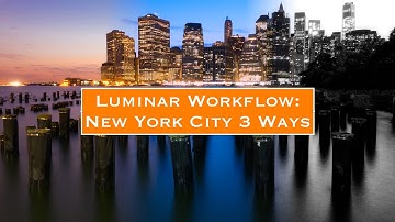 Luminar Workflow:  New York Three Ways