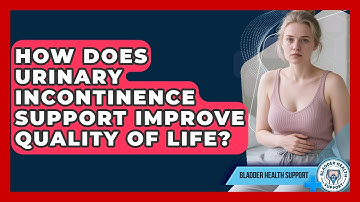 How Does Urinary Incontinence Support Improve Quality of Life? - Bladder Health Support