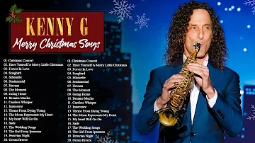 KENNY G Christmas Songs 2022 - Kenny G Greatest Hits Full Album - The Best Songs Of Kenny G