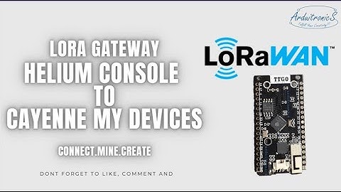From LoRa Node to Helium Console and Cayenne MyDevices
