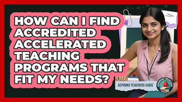 How Can I Find Accredited Accelerated Teaching Programs That Fit My Needs? - Aspiring Teacher Guide