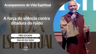 A força do silêncio contra ditadura do ruído - Frei Gilson (03/02/2024)