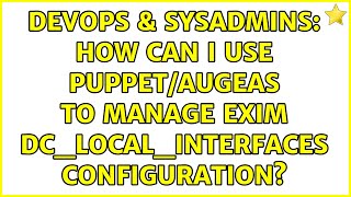 Famous DevOps & SysAdmins: How can I use Puppet/Augeas to manage exim dc_local_interfaces configuration? Net Worth