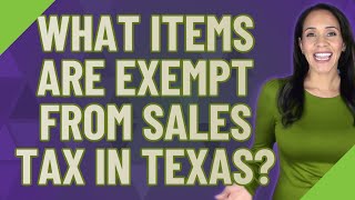 What items are exempt from sales tax in Texas