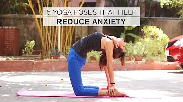 5 Yoga Poses That Help Reduce Anxiety