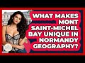 What Makes Mont Saint-Michel Bay Unique In Normandy Geography? - France Fact File