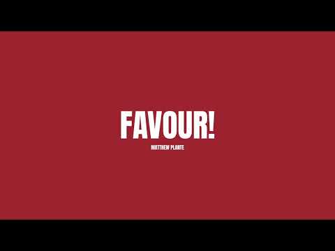 Matthew Plante - "FAVOUR!"