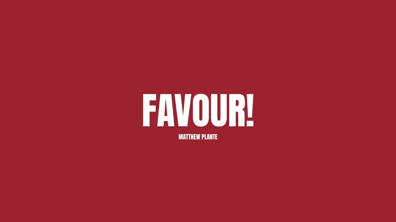 YouTubeでMatthew Plante - "FAVOUR!"を視聴 YouTubeでMatthew Plante - "FAVOUR!"を視聴