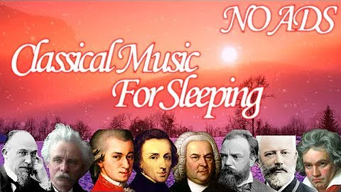 Classical Music For Sleeping - Mozart, Beethoven, Grieg, Chopin, Dvořák, Satie, Bach