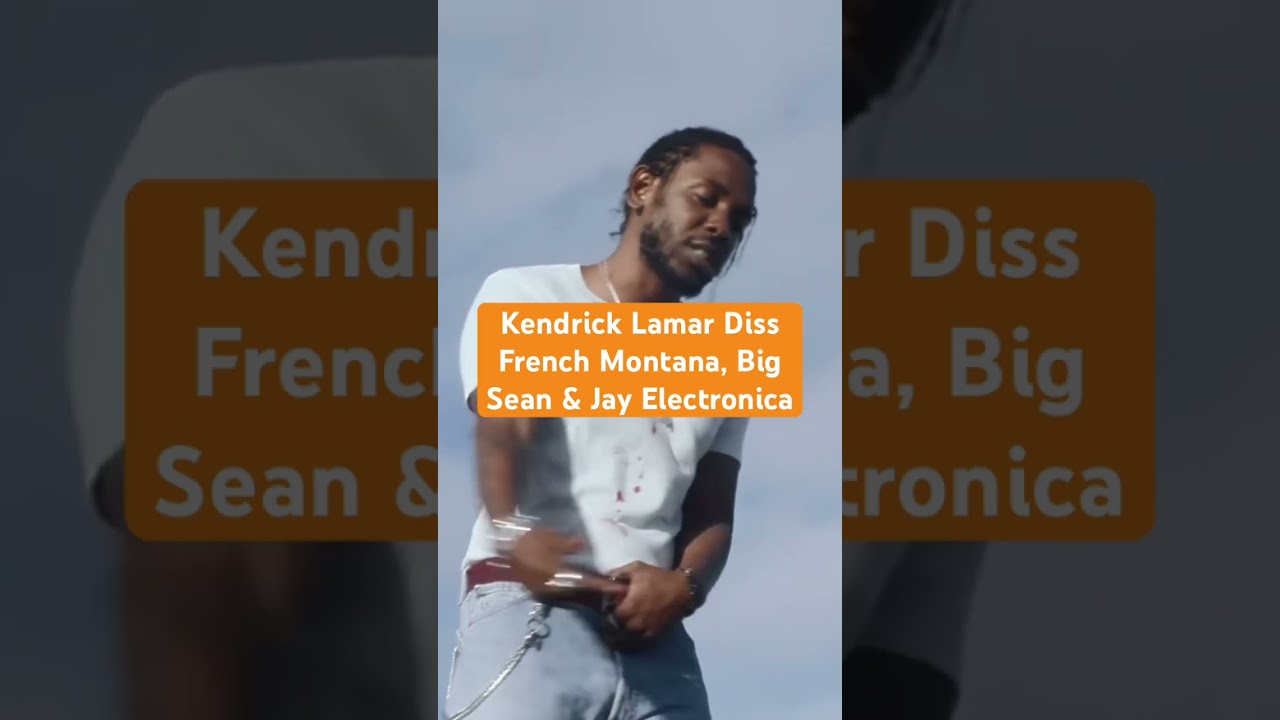 Kendrick Lamar Rap Diss French Montana, Big Sean & Jay Electronica