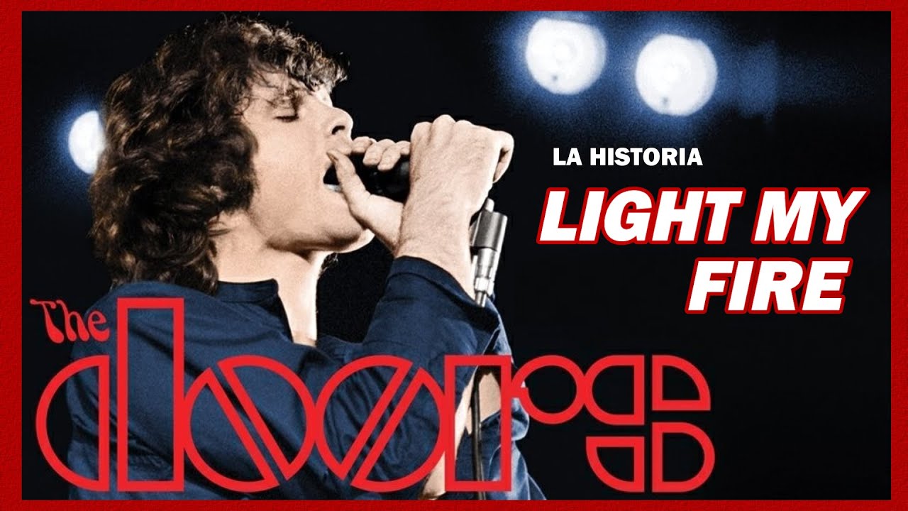 LIGHT MY FIRE LA HISTORIA / THE DOORS YouTube