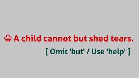♧ A child cannot but shed tears. [ Omit 