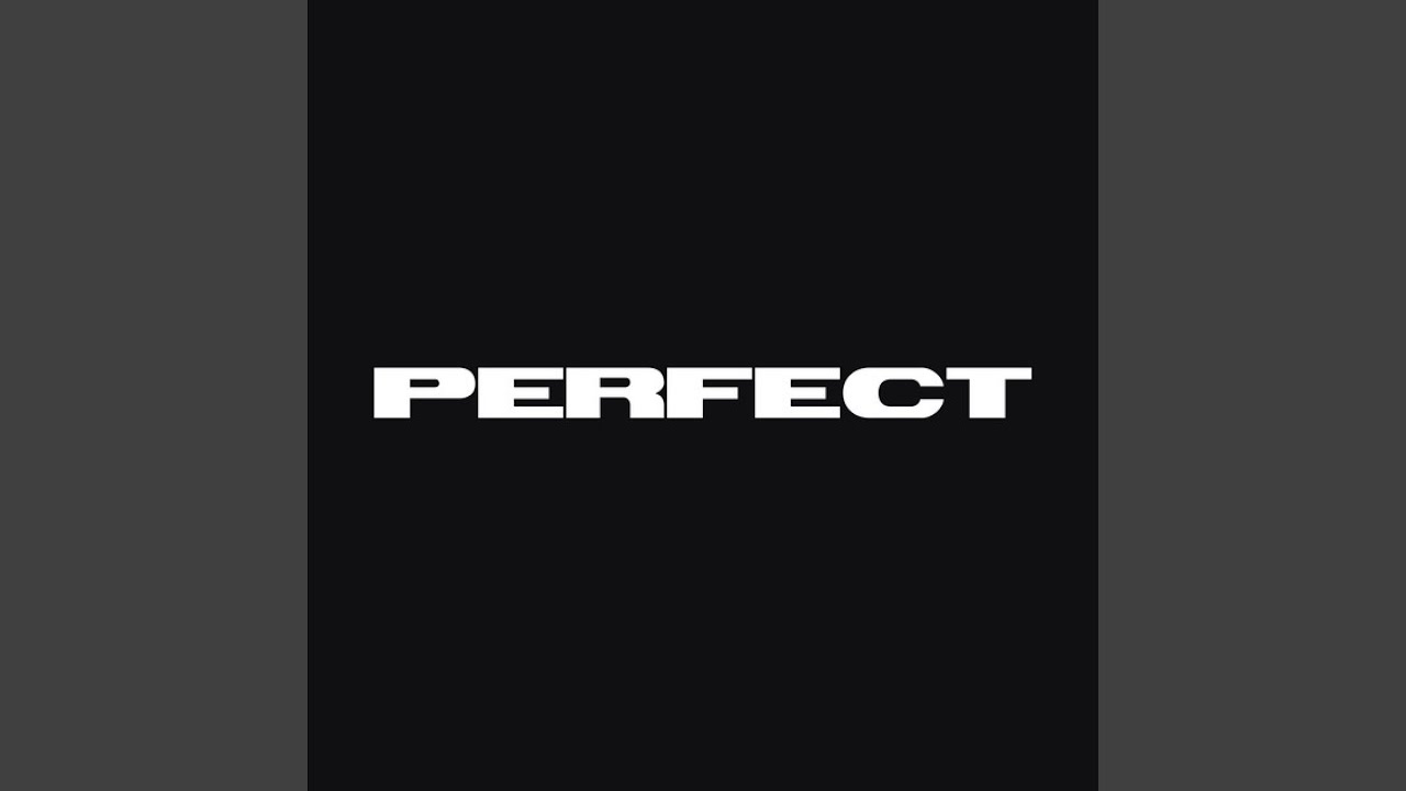 Watch PERFECT on YouTube Watch PERFECT on YouTube