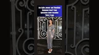 Are Kylie Jenner And Timothee Chalamet over ?Fans Speculate Vacation Thirst Traps #shorts #kylie