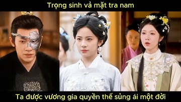 Trọng sinh vả mặt tra nam, ta được vương gia quyền thế sủng ái một đời.