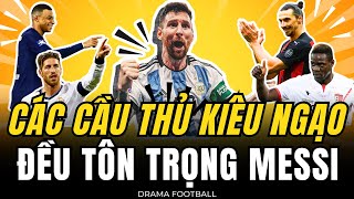 VÌ SAO NHỮNG CẦU THỦ CÁ TÍNH KIÊU NGẠO LẠI LUÔN CÚI ĐẦU NGẢ MŨ TRƯỚC MESSI ?