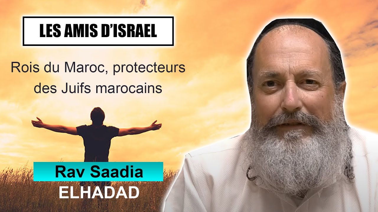 LES AMIS D'ISRAEL 28 - Rois du Maroc, protecteurs des Juifs - RAV SAADIA ELHADAD (Juif et non Juif)