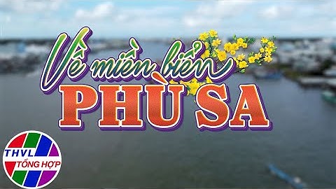 Ký sự Tết: Xuân Biên Cương - Tập 7: Về miền biển phù sa