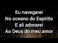 Jesus em Tua presença  Ao único  Eu navegarei com letra- Gabriel Guedes