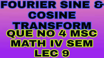 FOURIER SINE & COSINE TRANSFORM OF xf(x) que no 4 Lecture 8MSc Math iv sem