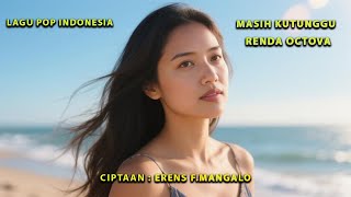 Download Lagu MASIH KUTUNGGU- RENDA OCTOVA- LAGU TENTANG TETAP SETIA MENUNGGU, WALAU DISIKSA RINDU, BIKIN BAPER. MP3 Download Lagu MASIH KUTUNGGU- RENDA OCTOVA- LAGU TENTANG TETAP SETIA MENUNGGU, WALAU DISIKSA RINDU, BIKIN BAPER. MP3