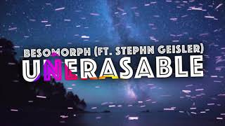 Besomorph - Unerasable  (ft. Stephen Geisler)