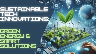 🌱 Sustainable Tech Innovations: Green Energy & Smart Solutions
