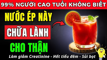 Người cao tuổi, thận yếu, Creatinine cao? Chỉ cần uống 1 trong 5 loại nước ép này (3 loại không nên)