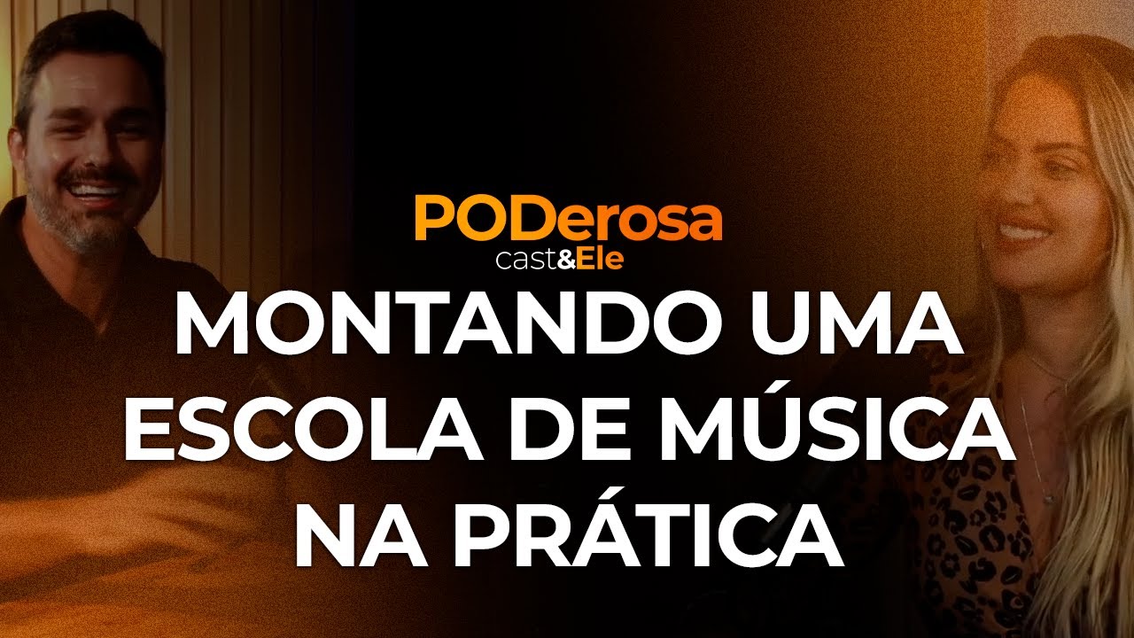 Montando uma escola de música na prática | PODerosa e Ele #11